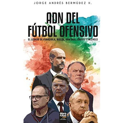 Adn Del Fútbol Ofensivo: El Legado De De Guardiola, Bielsa, 