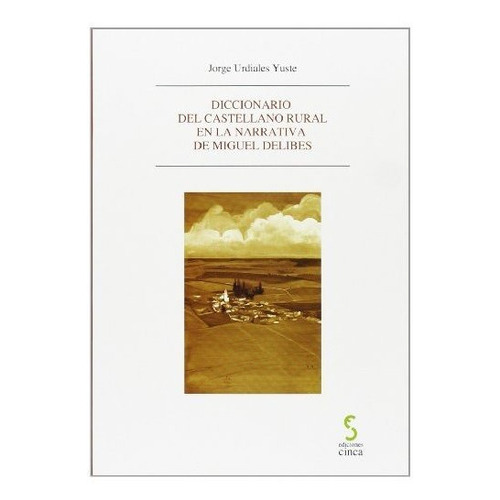 Diccionario Del Castellano Rural En La Narrativa De Miguel Delibes: 3 (experiencias Didácticas), De Urdiales Yuste, Jorge. Editorial Ediciones Cinca, S.a., Tapa Tapa Blanda En Español