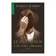 Le Dije Adiós A Las Citas Amorosas Joshua Harris (bolsillo)