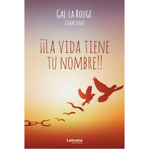 La Vida Tiene Tu Nombre!!, De Gal La Rouge (isaac Sosa). Editorial Letrame, Tapa Blanda En Español, 2021