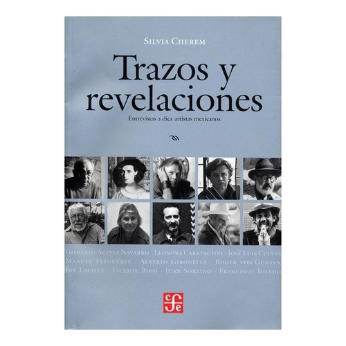 Trazos Y Revelaciones. Entrevistas A Diez Artistas Mexicanos, De Silvia Cherem Sacal. Editorial Fondo De Cultura Económica En Español