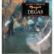 La Vida Y Obras De Degas Dougras Mannering