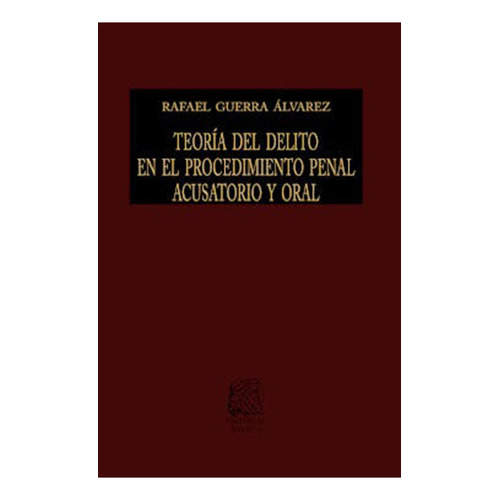 Teoría del delito en el procedimiento penal acusatorio y oral: No, de Guerra Álvarez, Rafael., vol. 1. Editorial Porrúa México, tapa pasta dura, edición 1 en español, 2023