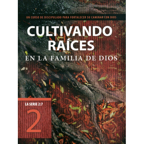 Cultivando Raices En La Familia De Dios, Serie 2:7 (vol. 2)