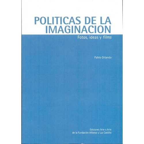 Politicas De La Imaginacion - Orlando, Pablo, de ORLANDO, PABLO. Editorial Artexarte en español