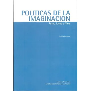 Politicas De La Imaginacion - Orlando, Pablo, De Orlando, Pablo. Editorial Artexarte En Español