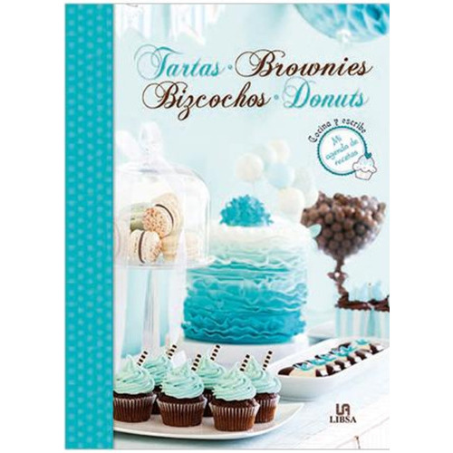 Tartas Brownies Bizcochos Donuts: Tartas Brownies Bizcochos Donuts, De Selector. Editorial Libsa, Tapa Dura En Castellano