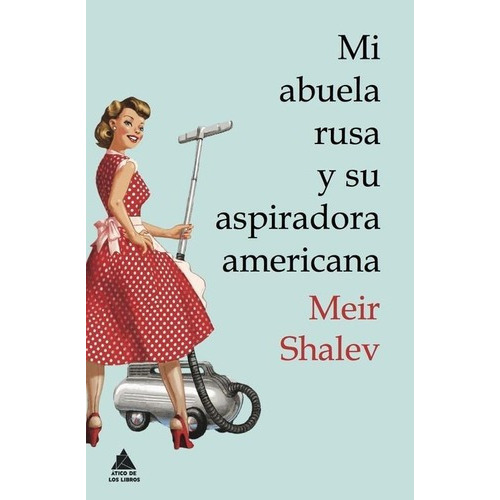 Mi Abuela Rusa Y Su Aspiradora Americana, De Shalev, Meir. Editorial Atico De Los Libros En Español