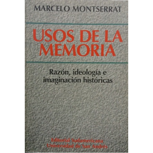 Usos De La Memoria  - Montserrat, Marcelo, de MONTSERRAT, MARCELO. Editorial SUDAMERICANA / UNIVERSIDAD DE SAN ANDRES en español
