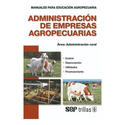 Administración De Empresas Agropecuarias Área: Administración Rural, De F.a.o.., Vol. 4. Editorial Trillas, Tapa Blanda En Español, 2017