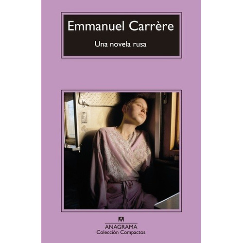 Una novela rusa - Emmanuel  Carrère, de Emmanuel Carrère. Editorial Anagrama, edición 1 en español