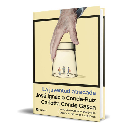 La Juventud Atracada, De José Ignacio De-ruiz. Editorial Ediciones Península, Tapa Blanda En Español, 2023