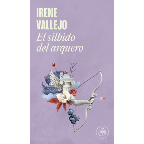 El Silbido Del Arquero, De Irene Vallejo., Vol. 1.0. Editorial Random, Tapa Blanda, Edición 1.0 En Español, 2023