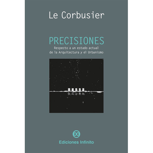 Precisiones, de Le Corbusier. Editorial Ediciones Infinito en español, 2020