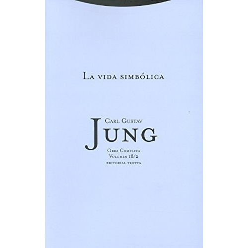 Vida Simbolica, La Oc, Vol 18/2: Obra completa. Volumen 18/2, de Carl Gustav Jung. Serie Sin datos, vol. 0. Editorial Trotta, tapa dura, edición espana en español, 2013