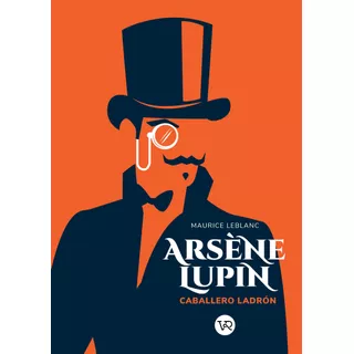 Arsène Lupin: Caballero Ladrón, De Leblanc, Maurice. Serie Arsene Lupin, Vol. 1.0. Editorial Vrya, Tapa Blanda, Edición 1.0 En Español, 2021