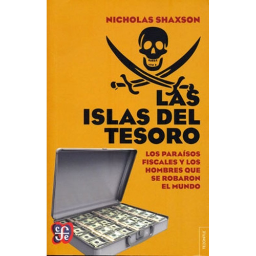 Nicholas Shaxson Las islas del tesoro los Paraísos fiscales y los hombres que se robaron el mundo Editorial FCE
