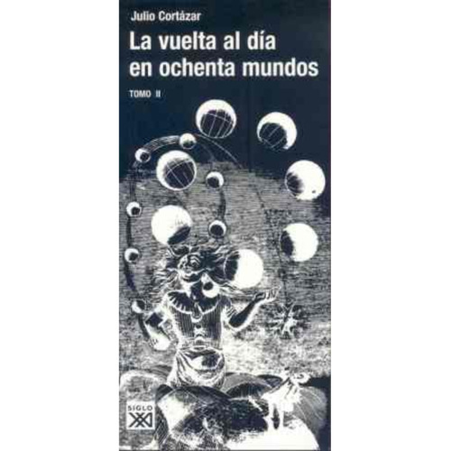 La vuelta al día en ochenta mundos (tomo 2), de Julio Cortázar., vol. 2. Editorial Siglo XXI, tapa blanda en español, 2007