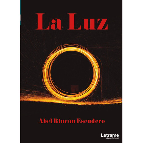 La Luz, de Abel Rincón Escudero. Editorial Letrame, tapa blanda en español, 2018