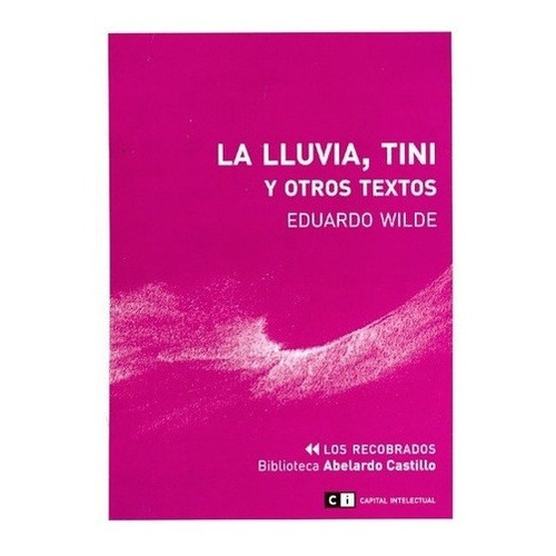 Lluvia, Tini Y Otros Textos, La - Wilde, Eduardo, De Wilde, Eduardo. Editorial Ci Capital Intelectual En Español