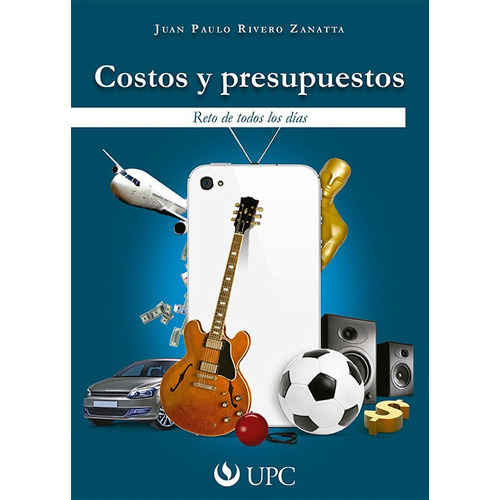 Costos Y Presupuestos, De Juan Paulo Rivero Zanatta. Editorial Upc, Tapa Blanda En Español, 2013