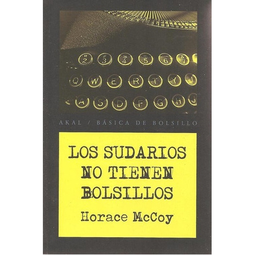 Sudarios No Tienen Bolsillos, Los, de Mccoy Horace. Editorial Akal, tapa blanda en español, 2009