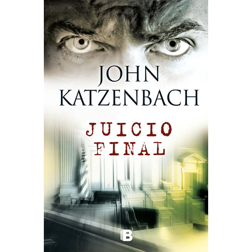 JUICIO FINAL, de KATZENBACH, JOHN. Serie La trama Editorial Ediciones B, tapa blanda en español, 2018