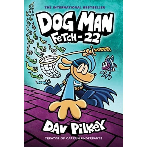 Dog Man: Fetch-22: From The Creator Of Captain Under P