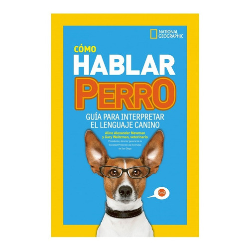 Cómo Hablar Perro, De Aline Alexander Newman, Gary Weltzman. Editorial National Geographic, Tapa Dura En Español, 2022