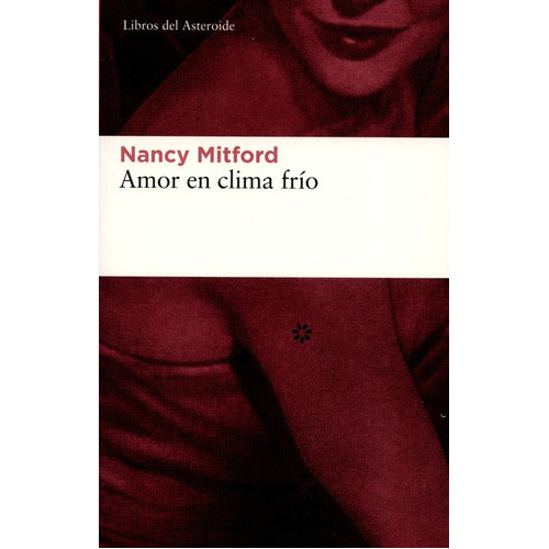 Amor En Clima Frio, De Mitford, Nancy. Editorial Libros Del Asteroide, Tapa Blanda, Edición 4ª En Español, 2012