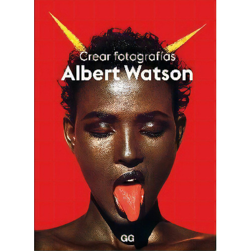 Crear Fotografas, De Albert Watson. Editorial Gustavo Gili