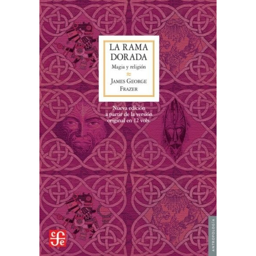 LA RAMA DORADA, de James G. Frazer. Editorial Fondo de Cultura Económica en español, 2022