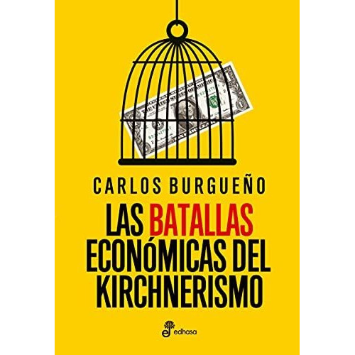 Batallas Económicas Del Kirchnerismo, Las - Carlos Burgueño