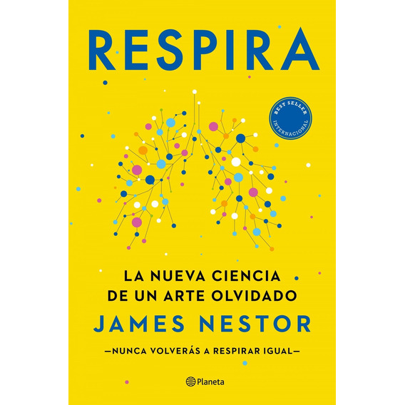 Respira, La Nueva Ciencia De Un Arte Olvidado - James Nestor