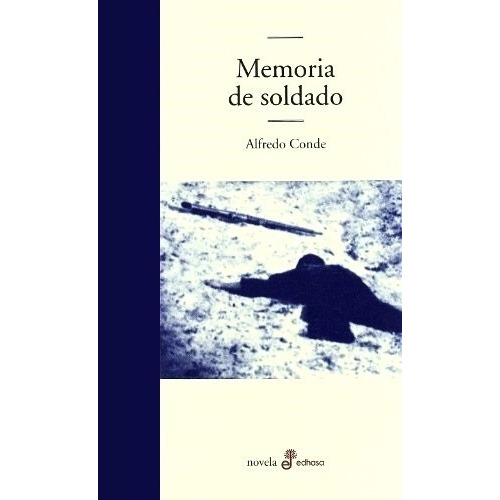 Memoria de soldado, de de Alfredo. Editorial Edhasa, edición 2016 en español