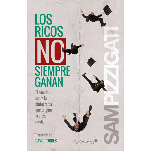 Libro Los Ricos No Siempre Ganan, De Sam Pizzigati., Vol. 1. Editorial Capitan Swing, Tapa Blanda En Español, 2015