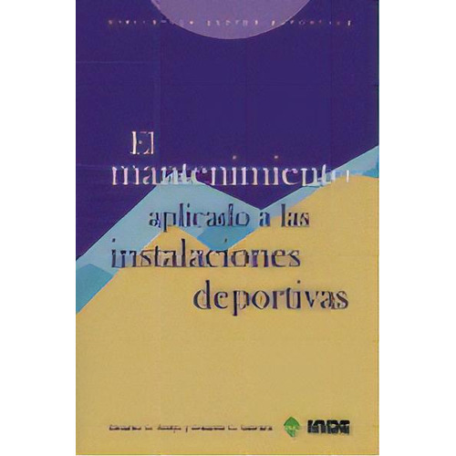 El Mantenimiento Aplicado A Las Instalaciones Deportivas, De García Sánchez, Eduardo. Editorial Inde, Tapa Blanda En Español