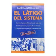 Libro El Látigo Del Sistema - Ramón Agustin Alegre