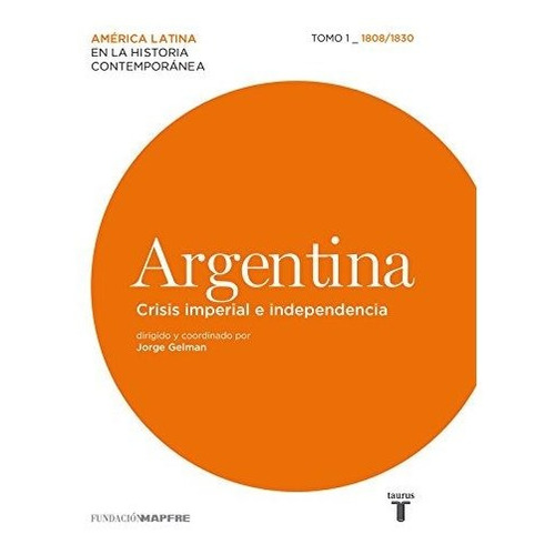 Libro 1. Argentina : Crisis Imperial E Independencia 1808 / 