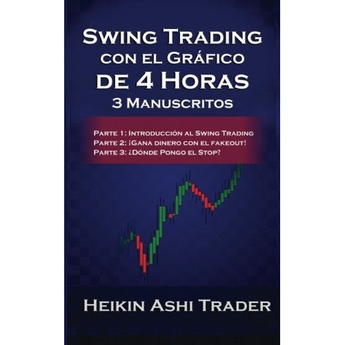 Swing Trading Usando El Gr Fico De 4 Horas : 3 Manuscritos, De Heikin Ashi Trader. Editorial Createspace Independent Publishing Platform, Tapa Blanda En Español