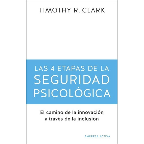 Las 4 Etapas De La Seguridad Psicológica - Timothy R. Clark