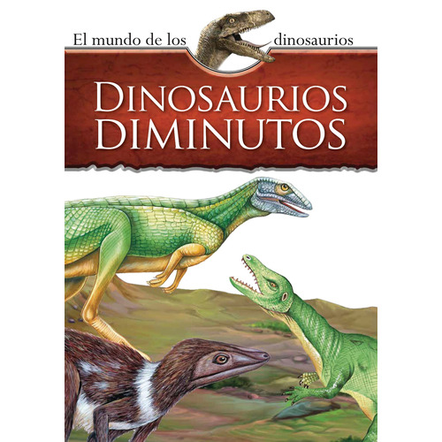 Mundo De Los Dinosaurios: Dinosaurios Diminutos, de Varios autores. Editorial Silver Dolphin (en español), tapa blanda en español, 2020