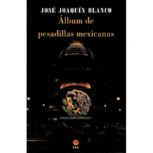 Álbum de pesadillas mexicanas, de Blanco, José Joaquín. Editorial Ediciones Era en español, 2002