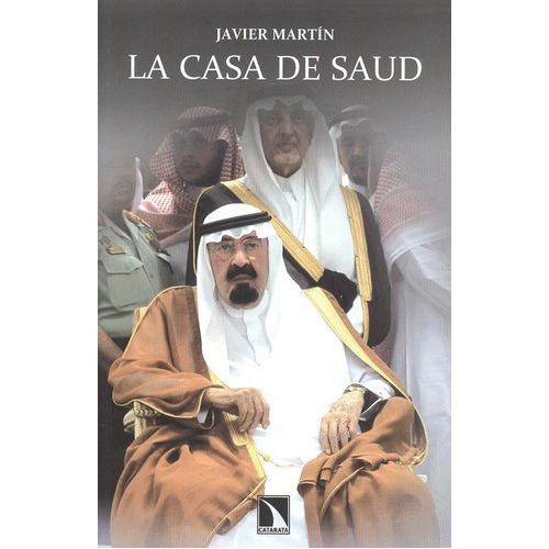 La Casa De Saud, De Martín, Javier. Editorial Los Libros De La Catarata, Tapa Blanda, Edición 1 En Español, 2013