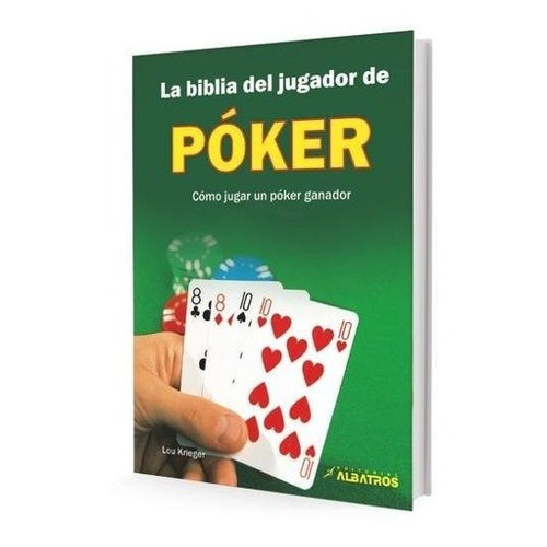 La Biblia Del Jugador De Poker: Como Jugar Un Poker Ganador, De Kieger, Lou., Vol. 1. Editorial Albatros, Tapa Blanda En Español, 2011