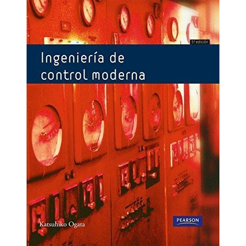 Ingenieria De Control Moderna (5Ta.Edicion), de Ogata,Katsuhiko. Editorial Pearson, tapa blanda en español, 2010