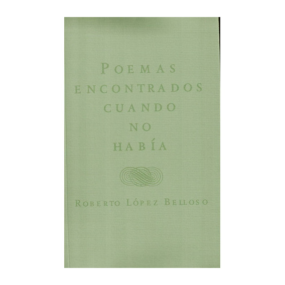 Poemas Encontrados Cuando No Había, De López Belloso Roberto. Editorial Yauguru, Tapa Blanda En Español