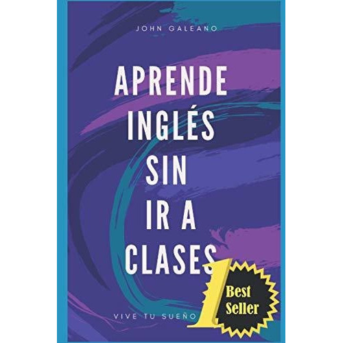 Aprende ingles sin ir a clases, de John Galeano., vol. N/A. Editorial Independently Published, tapa blanda en español, 2019
