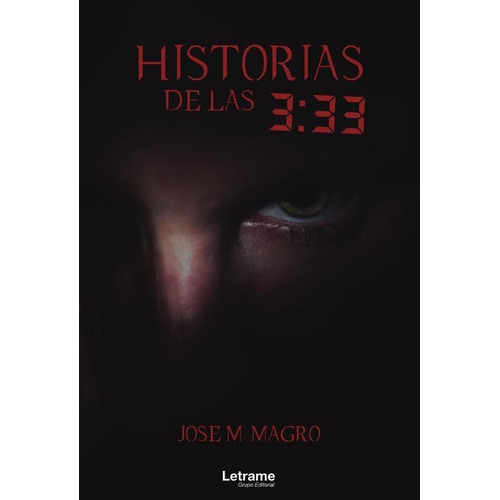 HISTORIAS DE LAS 3:33, de Jose M. Magro. Editorial Letrame, tapa blanda en español