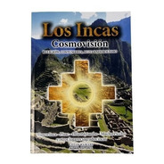 Los Incas Cosmovisión. Religión, Costumbre, Mito, Simbolismo